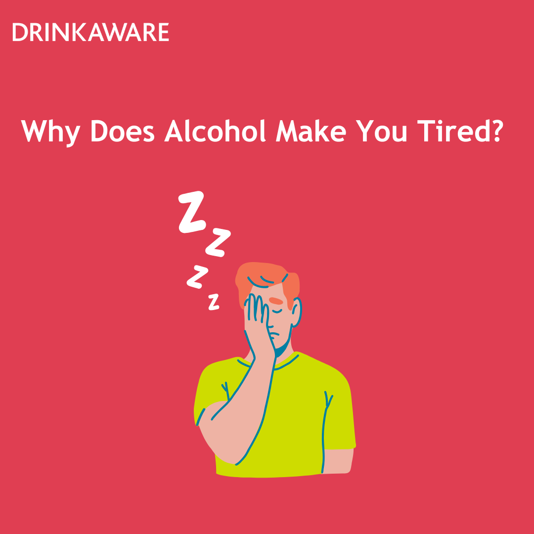 Why Does Alcohol Make You Tired? - Drinkaware